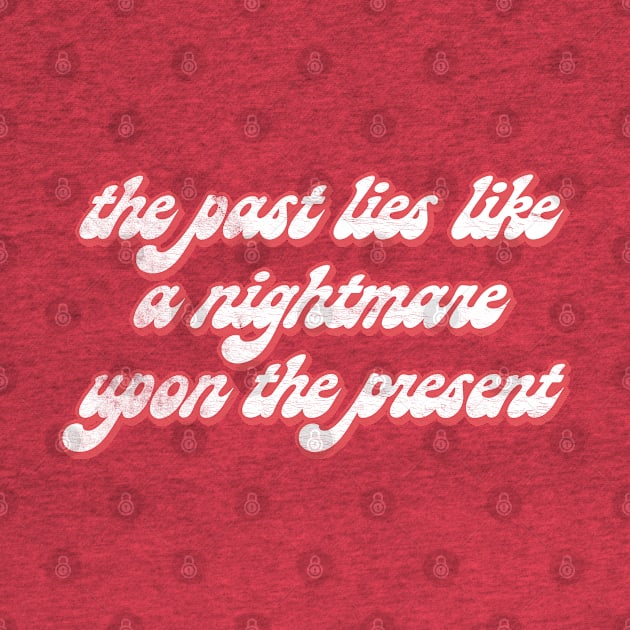 The past lies like a nightmare upon the present / Karl Marx Quotes by DankFutura